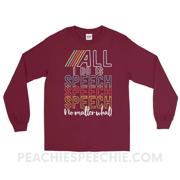 All I Do Is Speech Long Sleeve Tee - Maroon / S - T-Shirts & Tops peachiespeechie.com