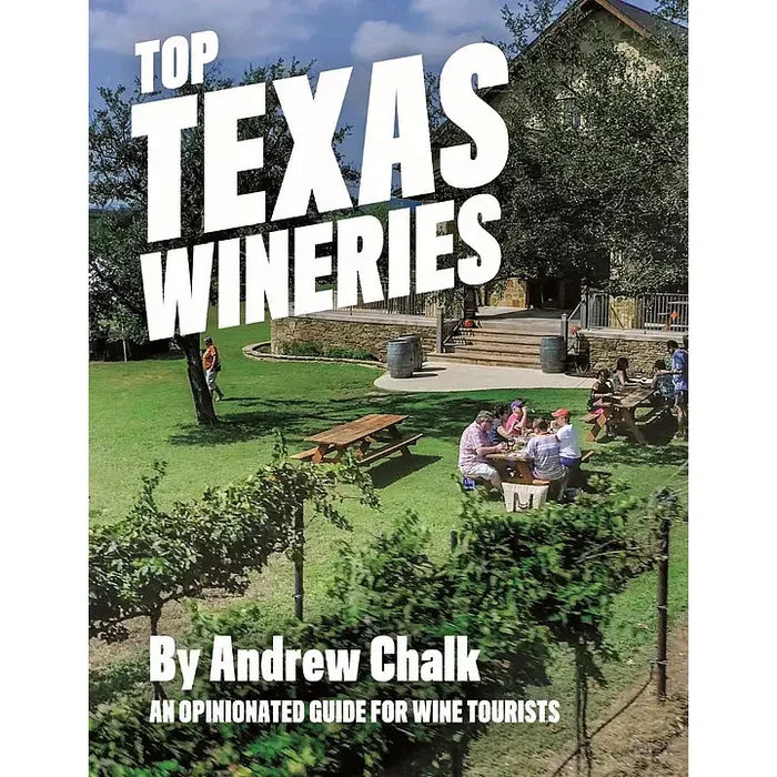 Top Texas Wineries An Opinionated Guide For Wine Tourists