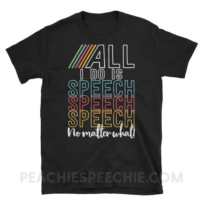 All I Do Is Speech Classic Tee - Black / S - T-Shirts & Tops peachiespeechie.com