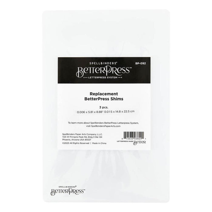 Spellbinders - BetterPress Replacement - Shims Replacement. BetterPress Replacement Shims works in the BetterPress System. You'll get three thin plastic shims that allow you to increase or decrease pressure in your BetterPress. Available at Embellish Away located in Bowmanville Ontario Canada.