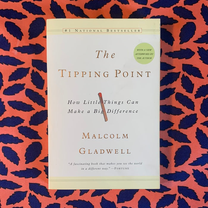 The Tipping Point: How Little Things Can Make A Big Difference by Malcolm Gladwell